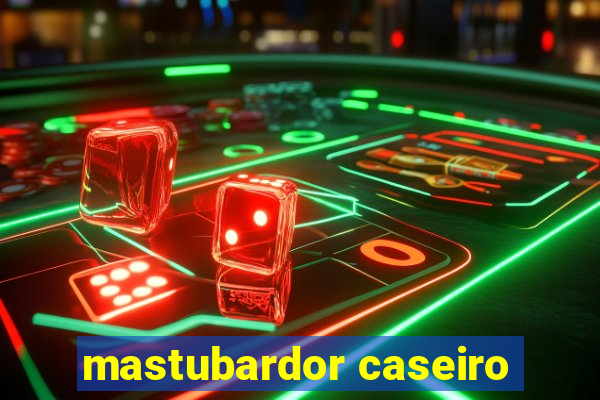 mastubardor caseiro